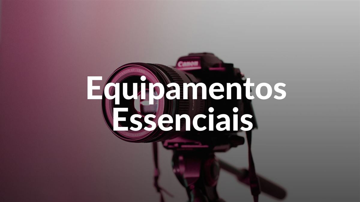 Conteúdo do curso: Equipamentos Essenciais