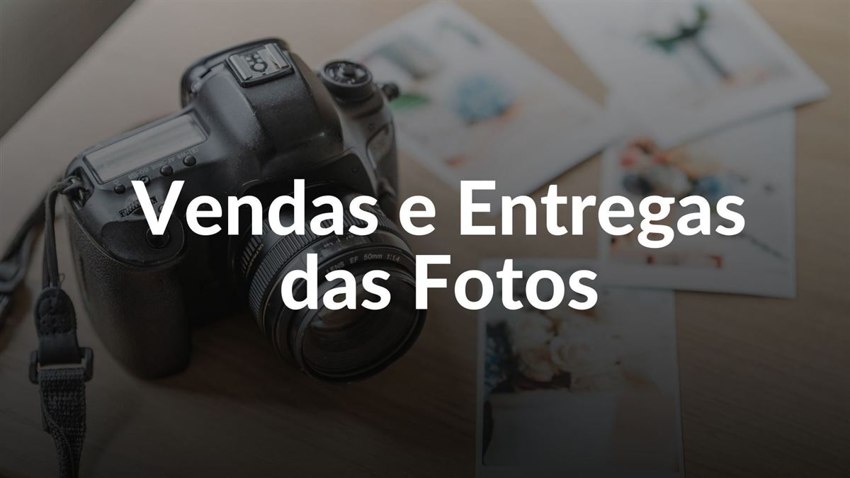 Conteúdo do curso: Vendas e Entregas das Fotos